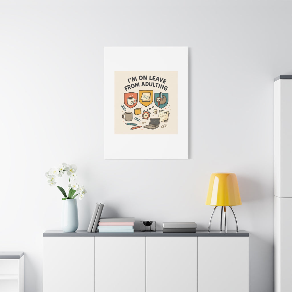 Canvas Wall Art — “I’m On Leave From Adulting” Cute Office Humor Matte Canvas
