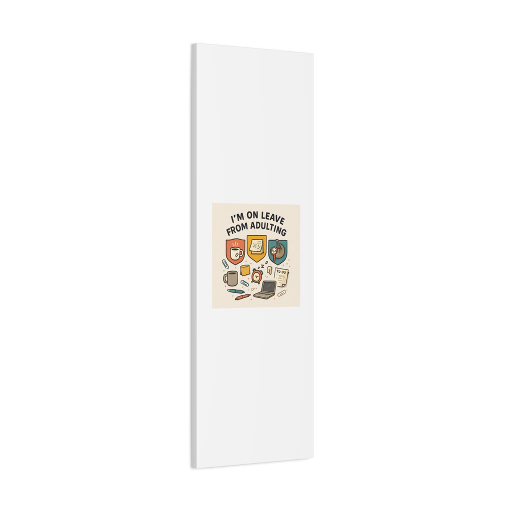 Canvas Wall Art — “I’m On Leave From Adulting” Cute Office Humor Matte Canvas