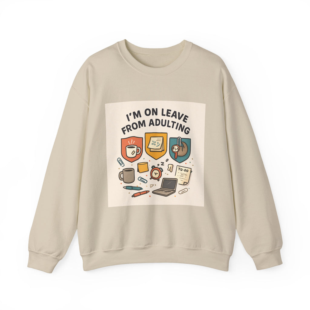 Crewneck Sweatshirt — "I'm On Leave From Adulting" Cozy Graphic Pullover