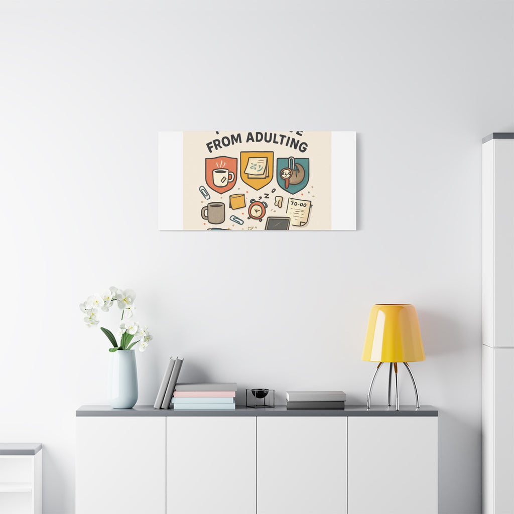 Canvas Wall Art — “I’m On Leave From Adulting” Cute Office Humor Matte Canvas
