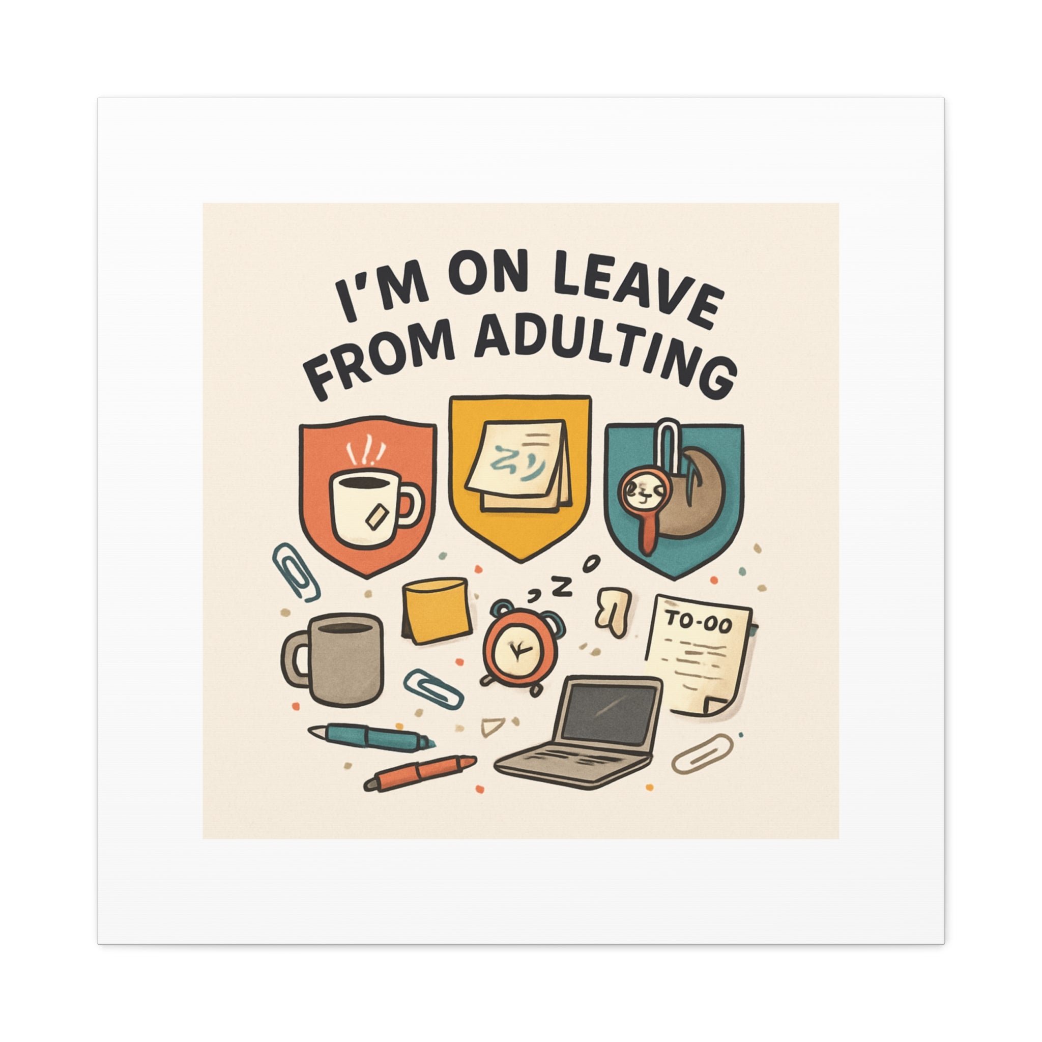 Canvas Wall Art — “I’m On Leave From Adulting” Cute Office Humor Matte Canvas