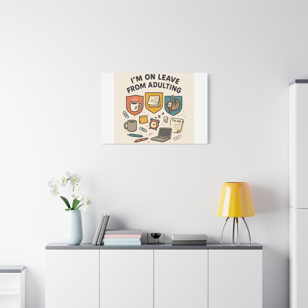 Canvas Wall Art — “I’m On Leave From Adulting” Cute Office Humor Matte Canvas
