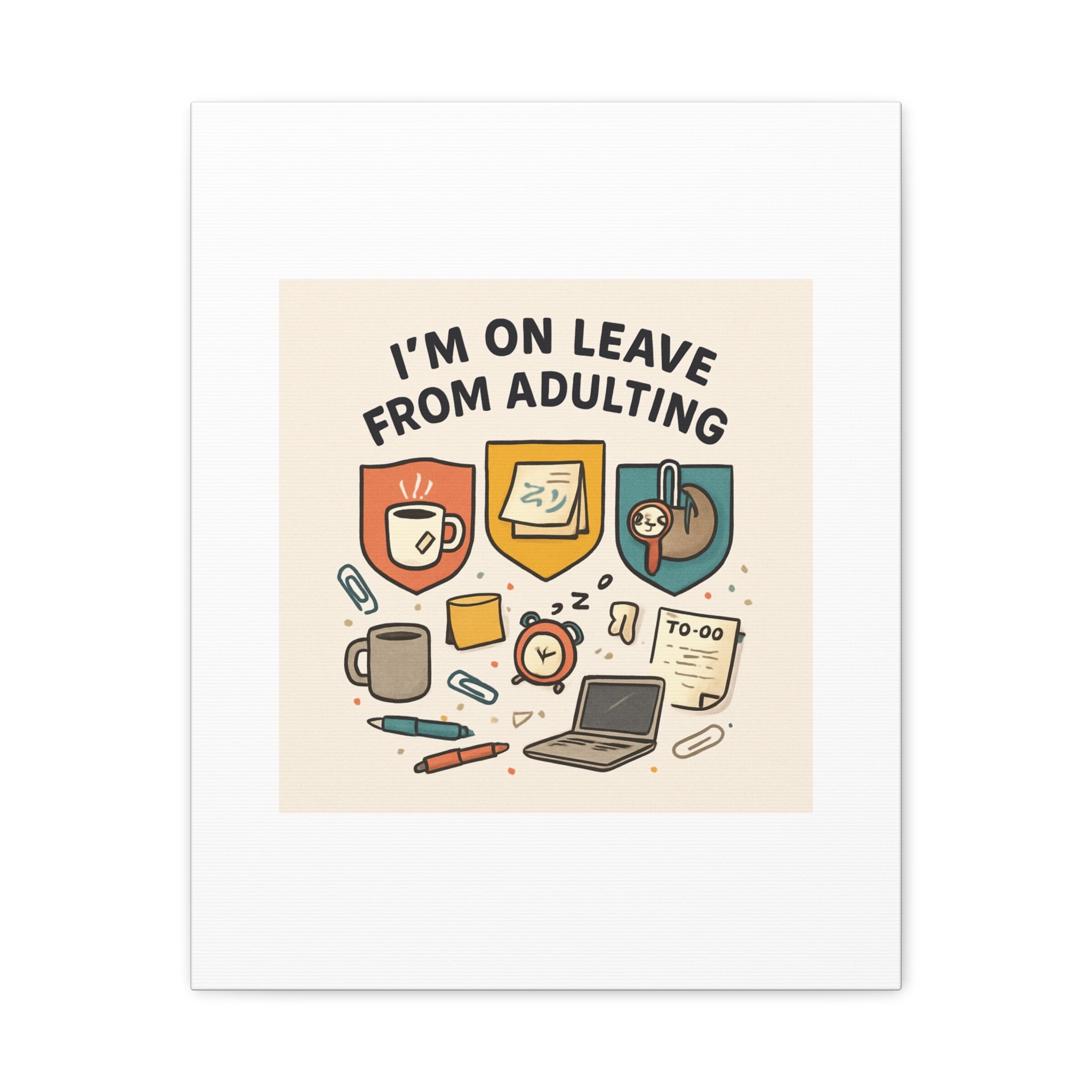 Canvas Wall Art — “I’m On Leave From Adulting” Cute Office Humor Matte Canvas