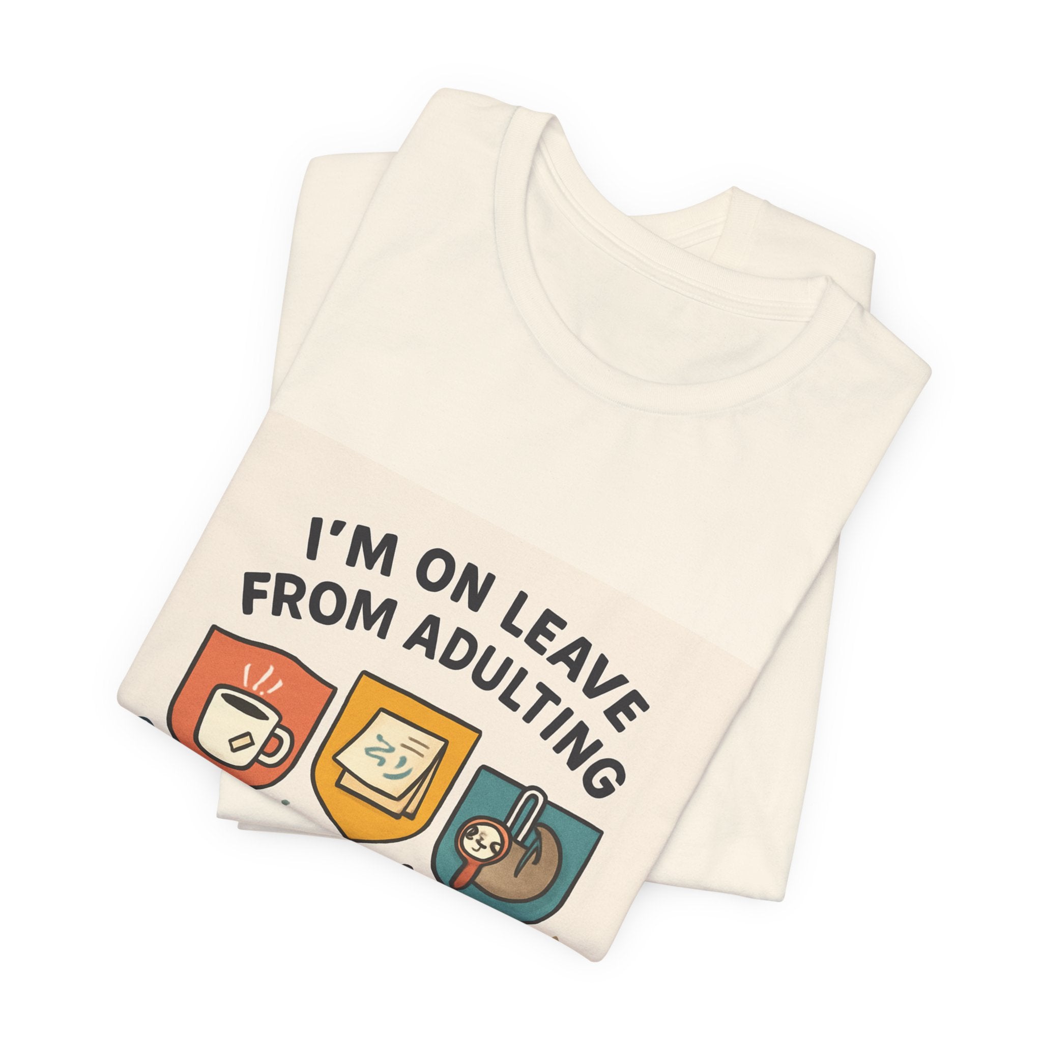 I'm On Leave From Adulting T-Shirt — Funny Adulting Break Tee