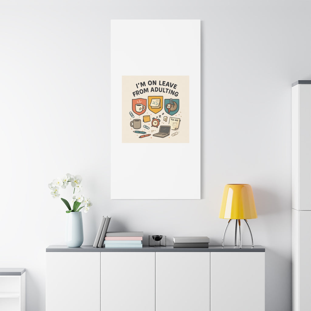 Canvas Wall Art — “I’m On Leave From Adulting” Cute Office Humor Matte Canvas