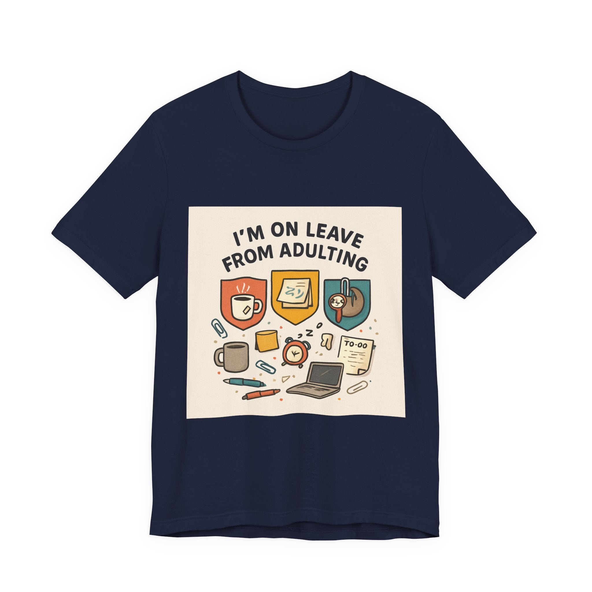 I'm On Leave From Adulting T-Shirt — Funny Adulting Break Tee