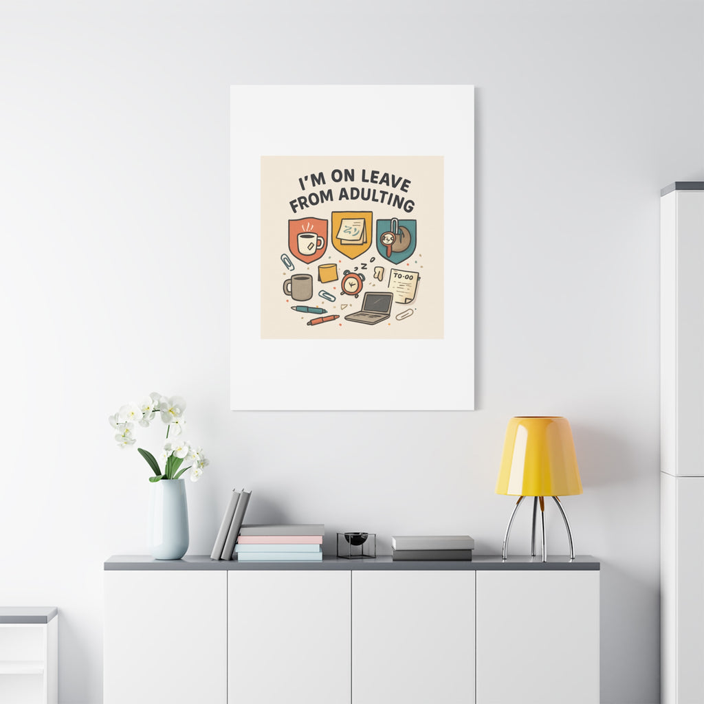 Canvas Wall Art — “I’m On Leave From Adulting” Cute Office Humor Matte Canvas