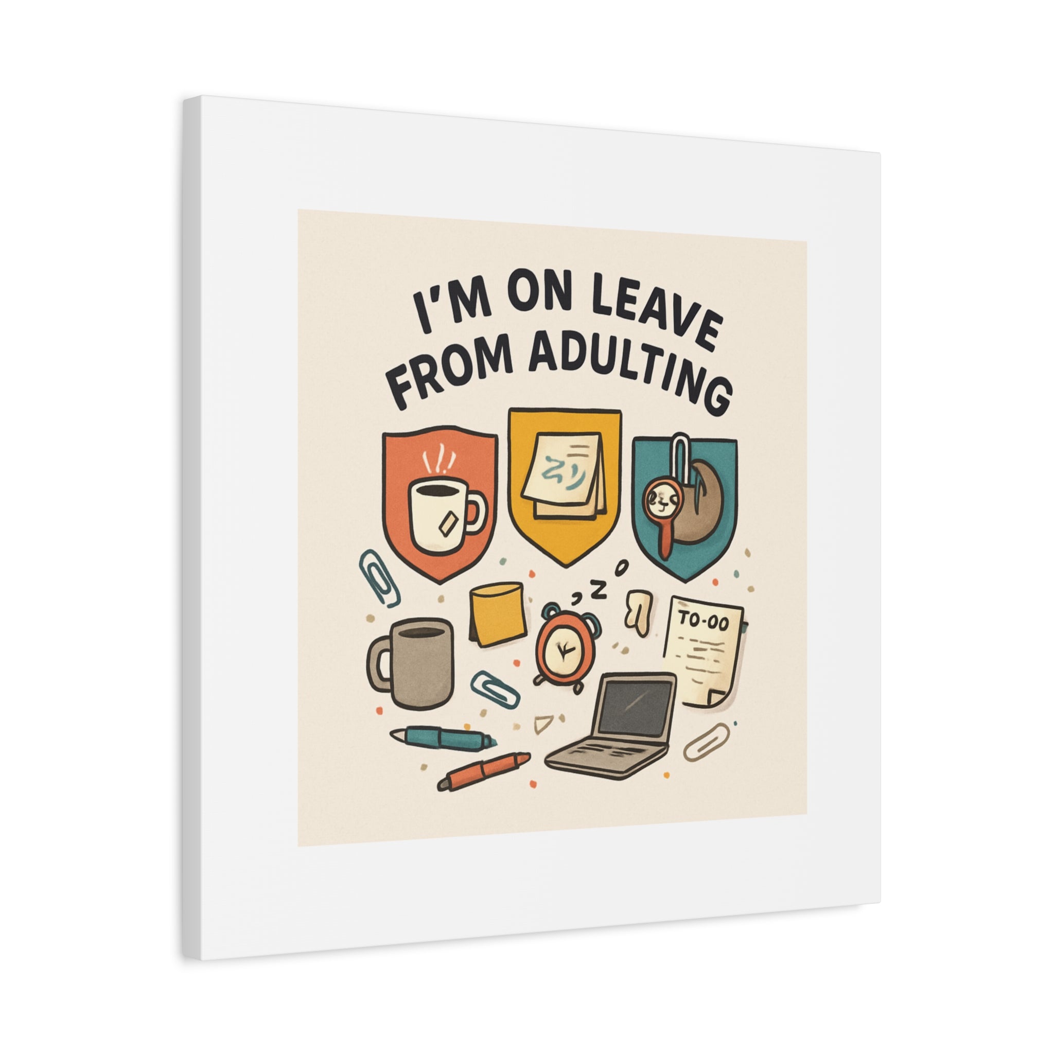 Canvas Wall Art — “I’m On Leave From Adulting” Cute Office Humor Matte Canvas
