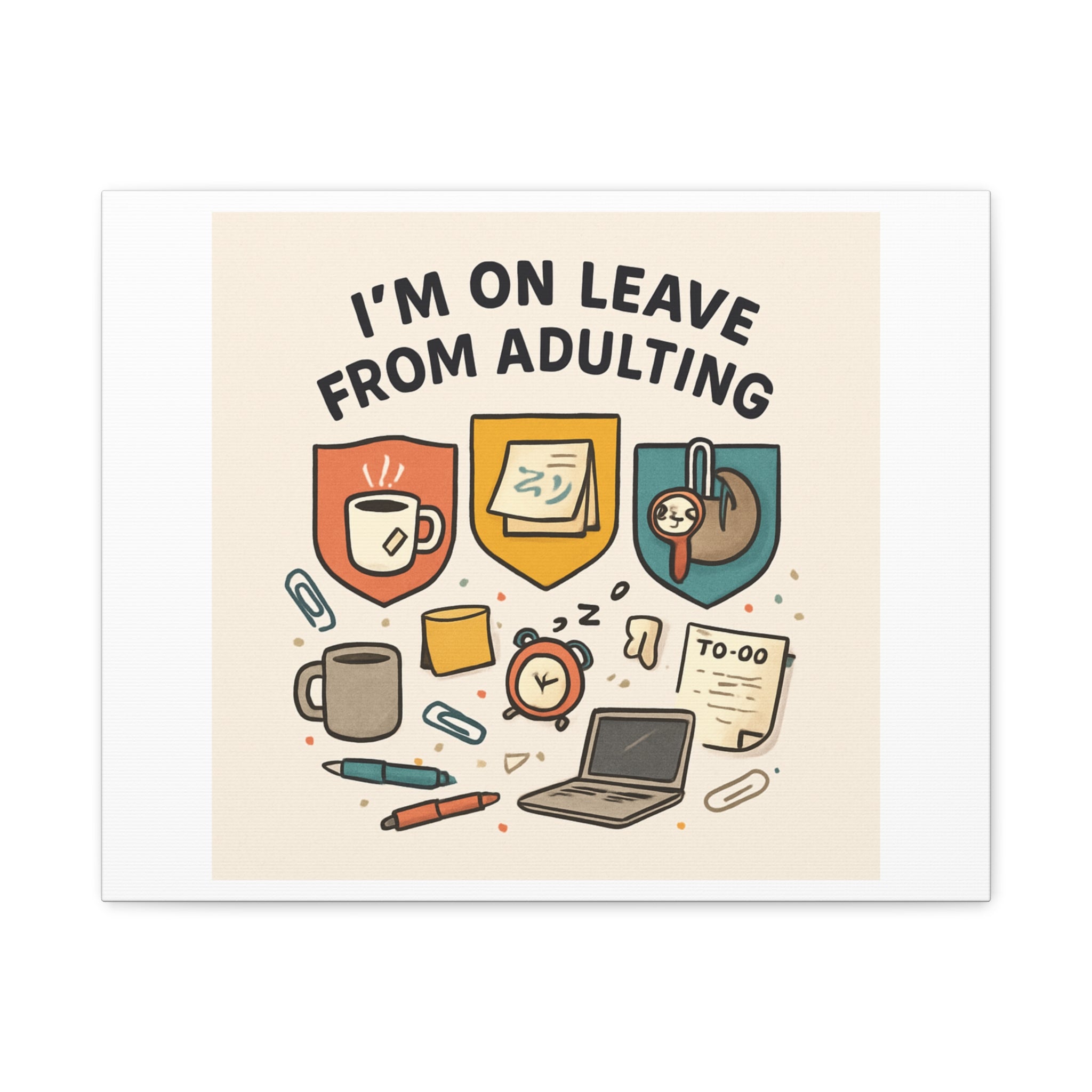 Canvas Wall Art — “I’m On Leave From Adulting” Cute Office Humor Matte Canvas