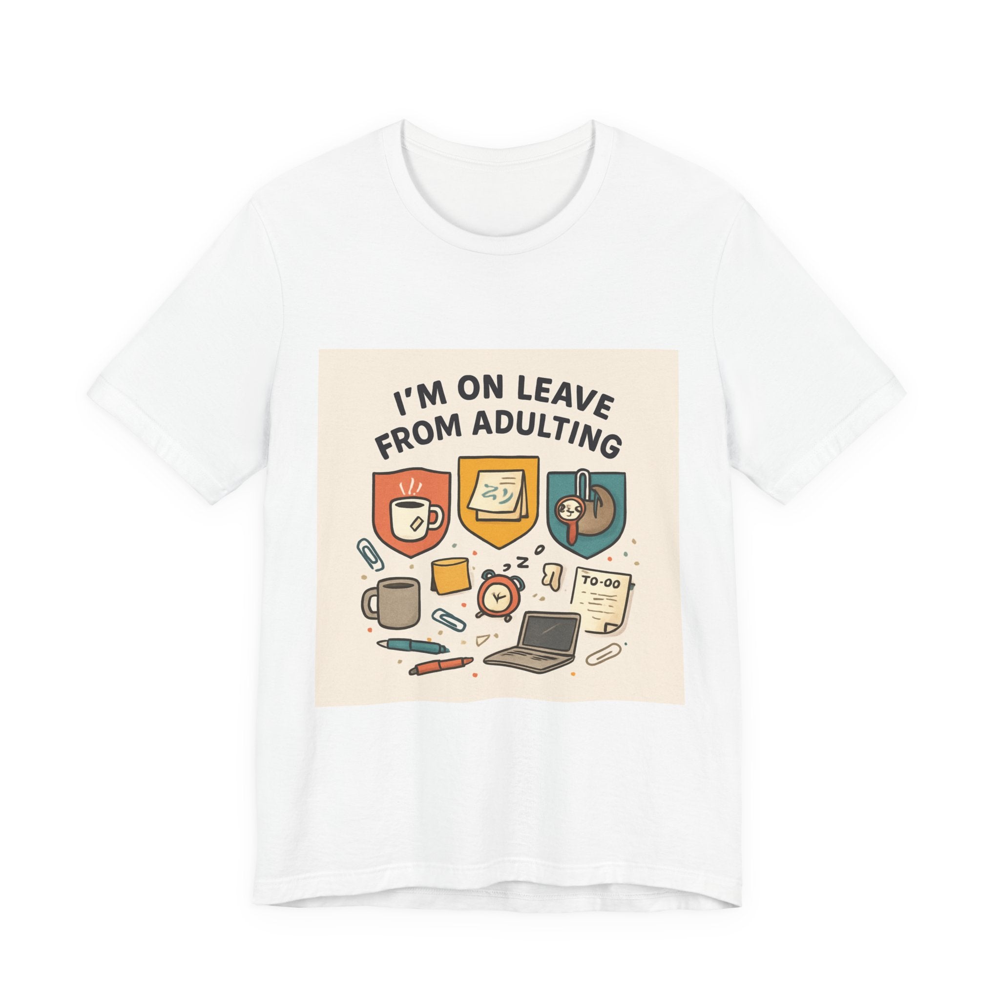 I'm On Leave From Adulting T-Shirt — Funny Adulting Break Tee