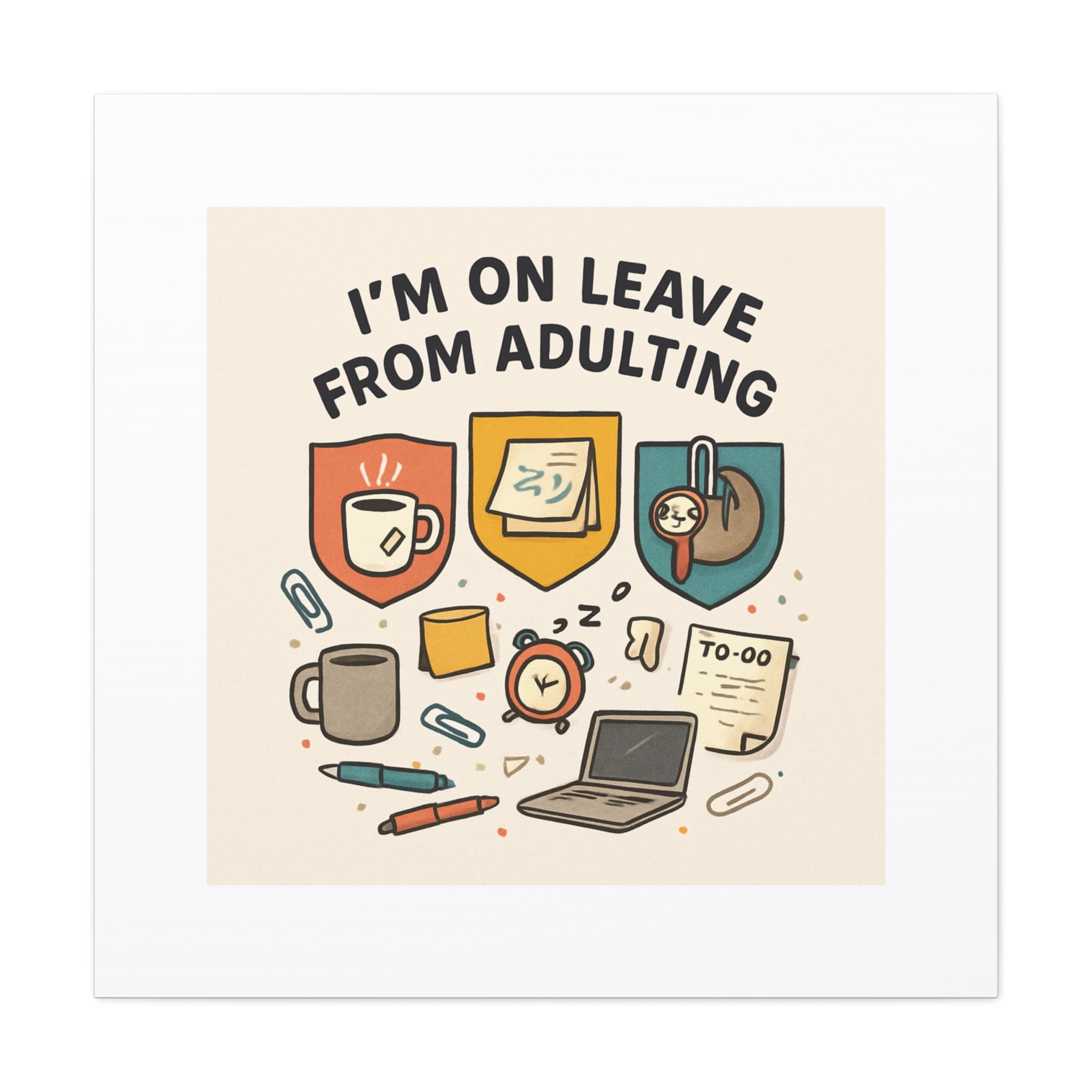 Canvas Wall Art — “I’m On Leave From Adulting” Cute Office Humor Matte Canvas