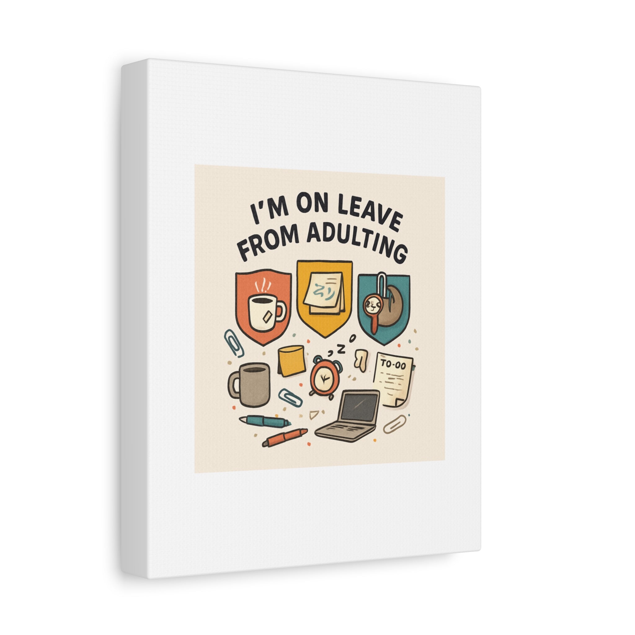 Canvas Wall Art — “I’m On Leave From Adulting” Cute Office Humor Matte Canvas