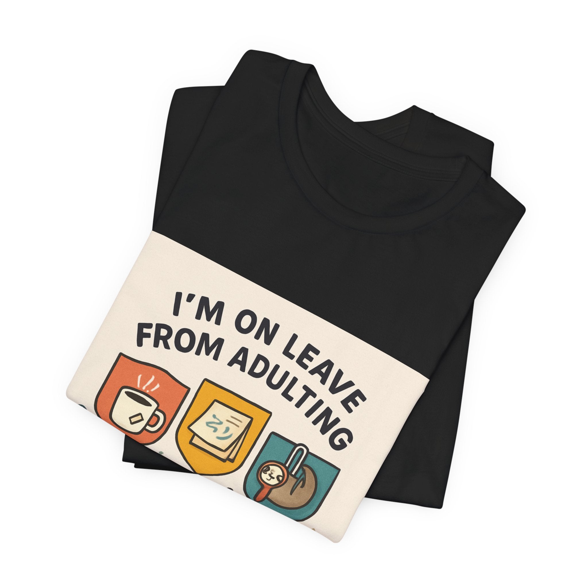 I'm On Leave From Adulting T-Shirt — Funny Adulting Break Tee