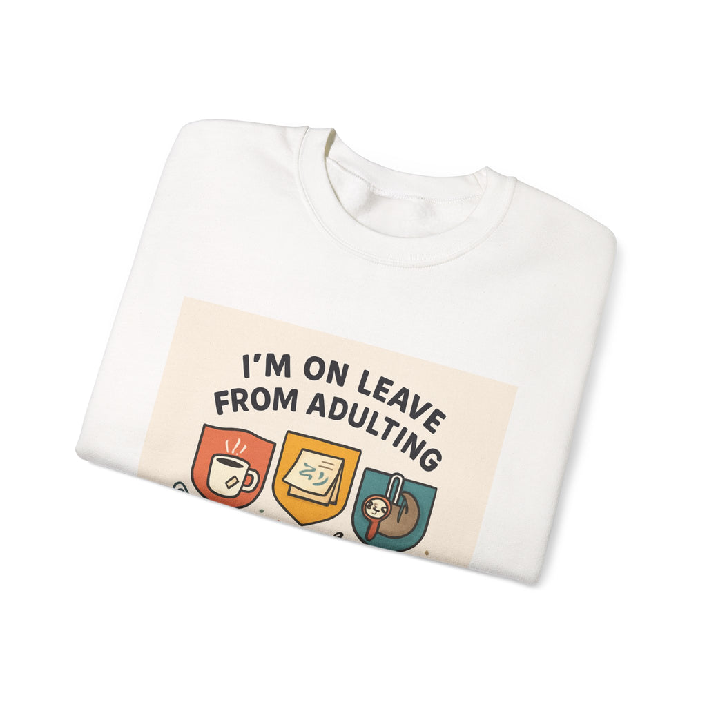 Crewneck Sweatshirt — "I'm On Leave From Adulting" Cozy Graphic Pullover