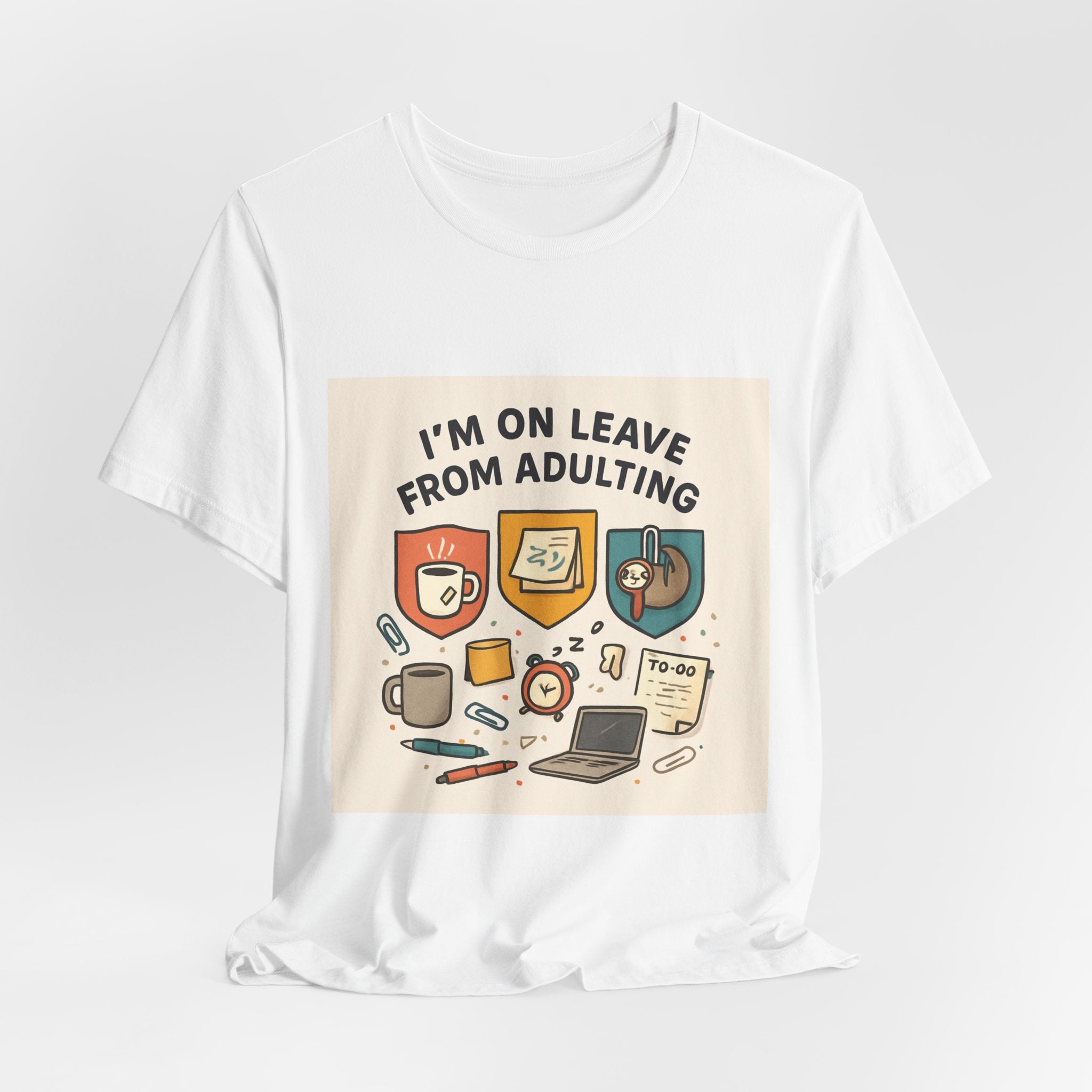 I'm On Leave From Adulting T-Shirt — Funny Adulting Break Tee