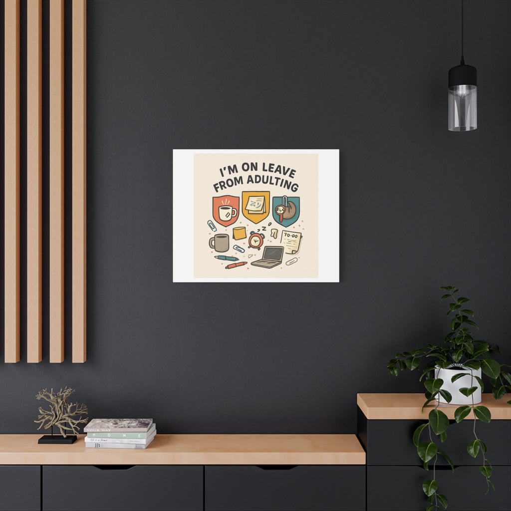 Canvas Wall Art — “I’m On Leave From Adulting” Cute Office Humor Matte Canvas