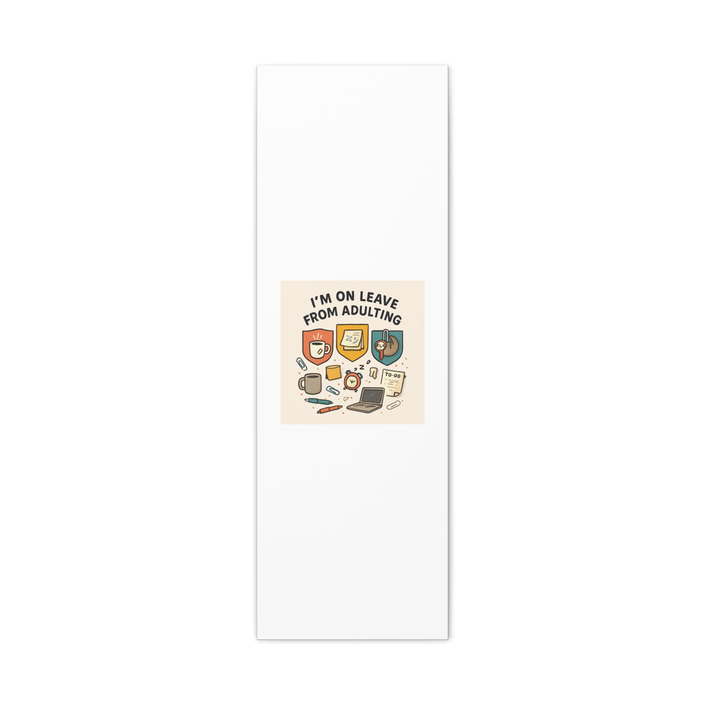 Canvas Wall Art — “I’m On Leave From Adulting” Cute Office Humor Matte Canvas