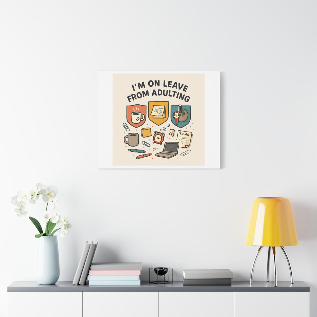 Canvas Wall Art — “I’m On Leave From Adulting” Cute Office Humor Matte Canvas