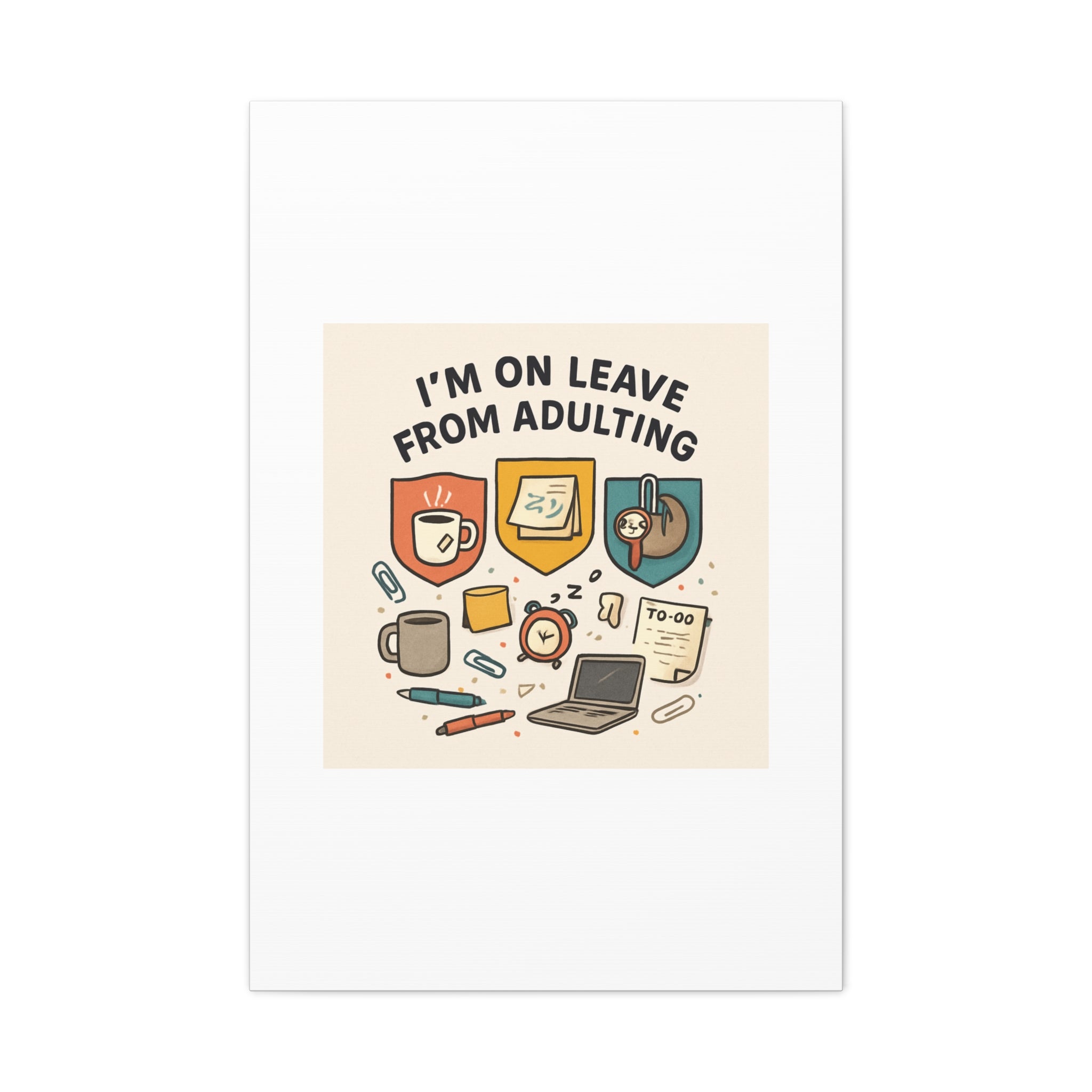 Canvas Wall Art — “I’m On Leave From Adulting” Cute Office Humor Matte Canvas