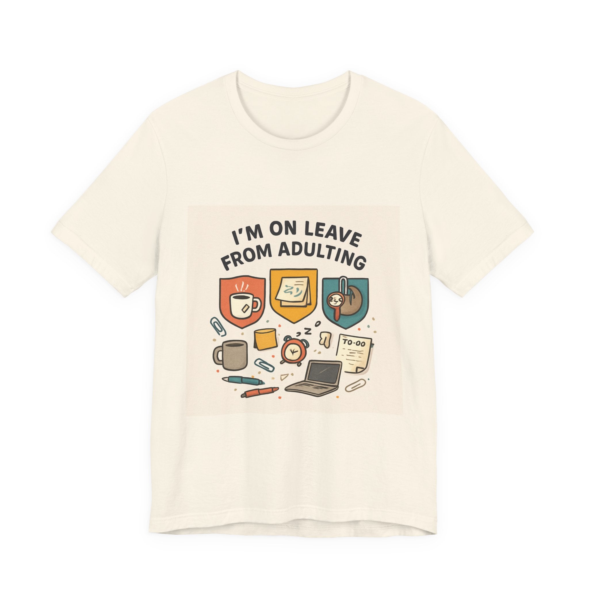 I'm On Leave From Adulting T-Shirt — Funny Adulting Break Tee