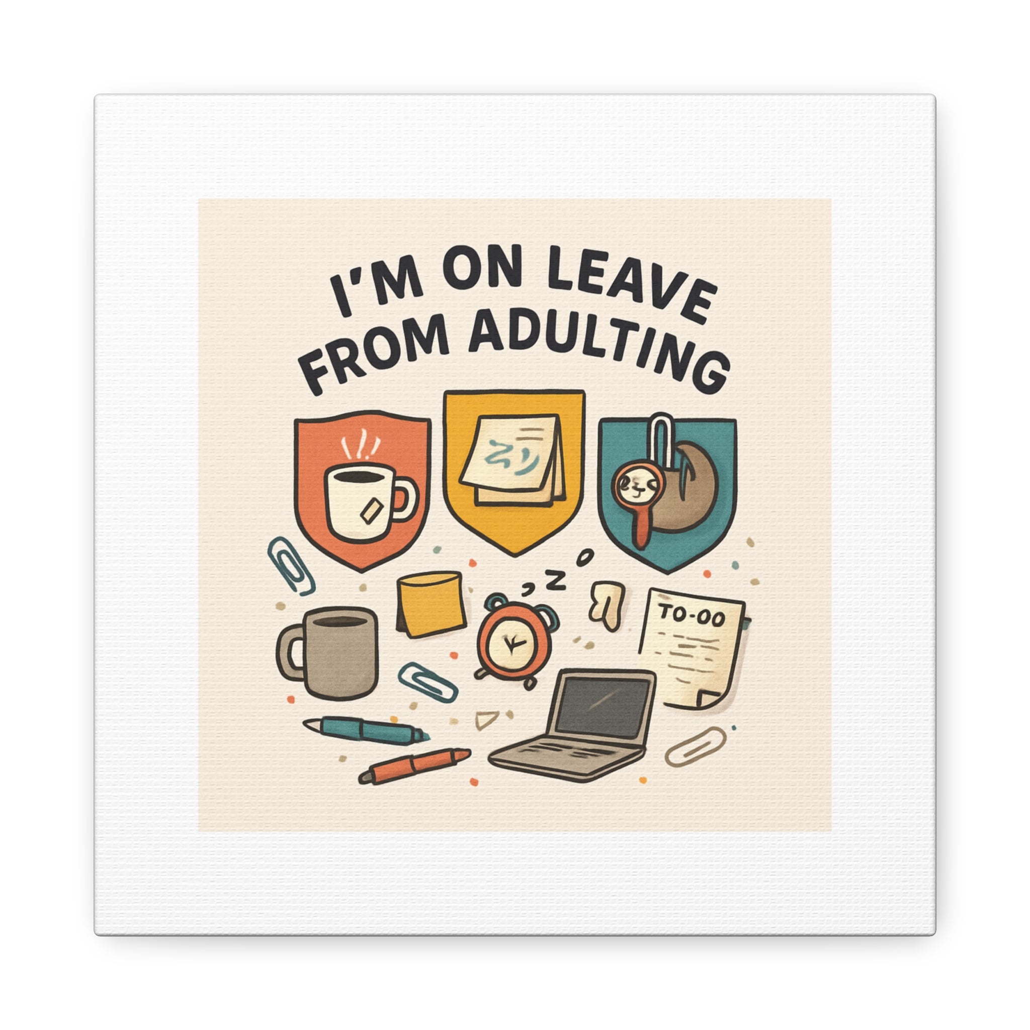Canvas Wall Art — “I’m On Leave From Adulting” Cute Office Humor Matte Canvas