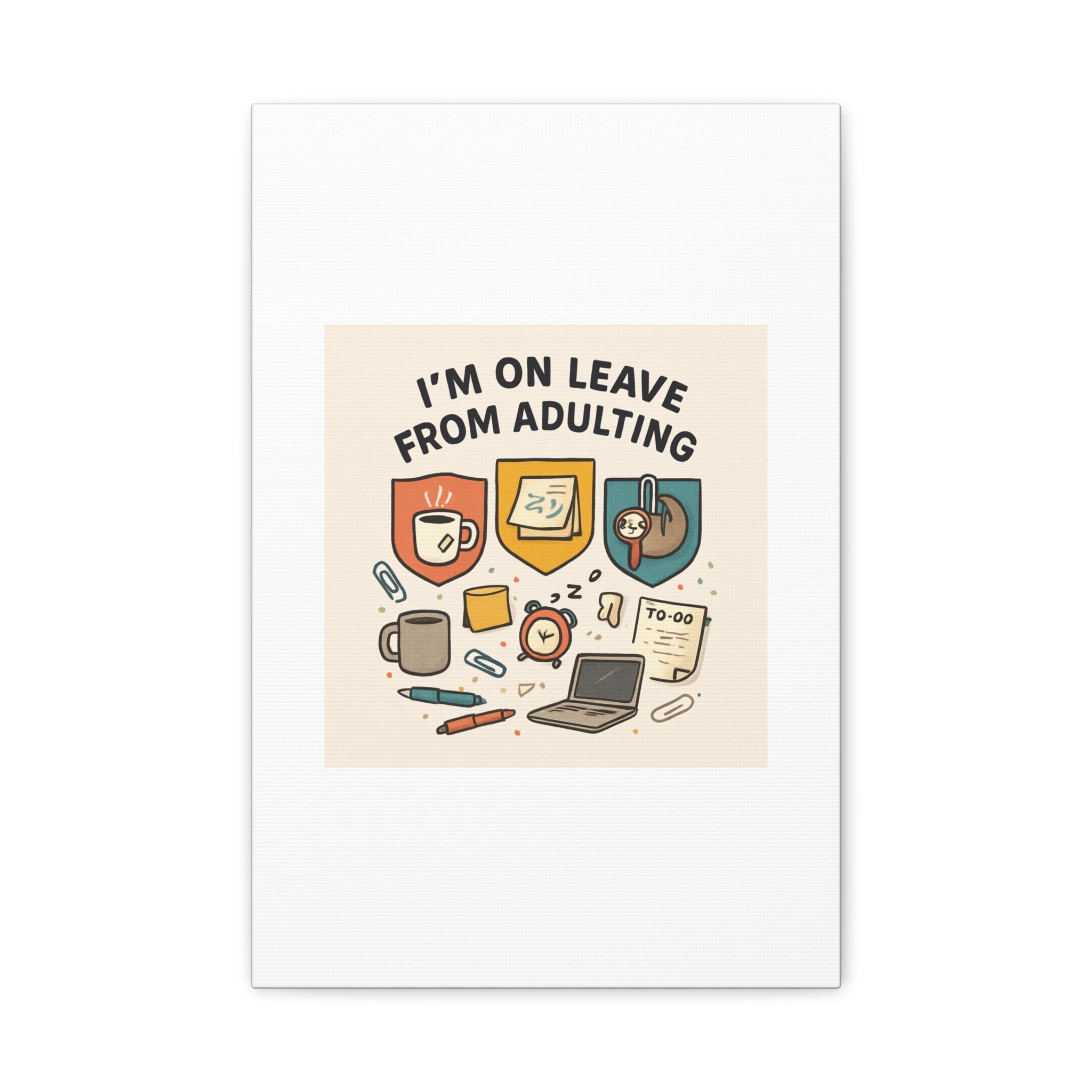 Canvas Wall Art — “I’m On Leave From Adulting” Cute Office Humor Matte Canvas