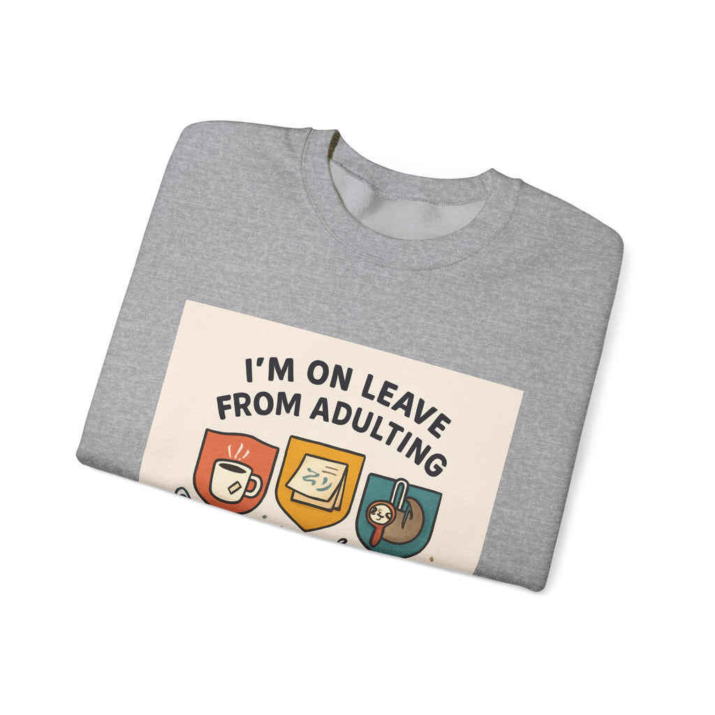 Crewneck Sweatshirt — "I'm On Leave From Adulting" Cozy Graphic Pullover