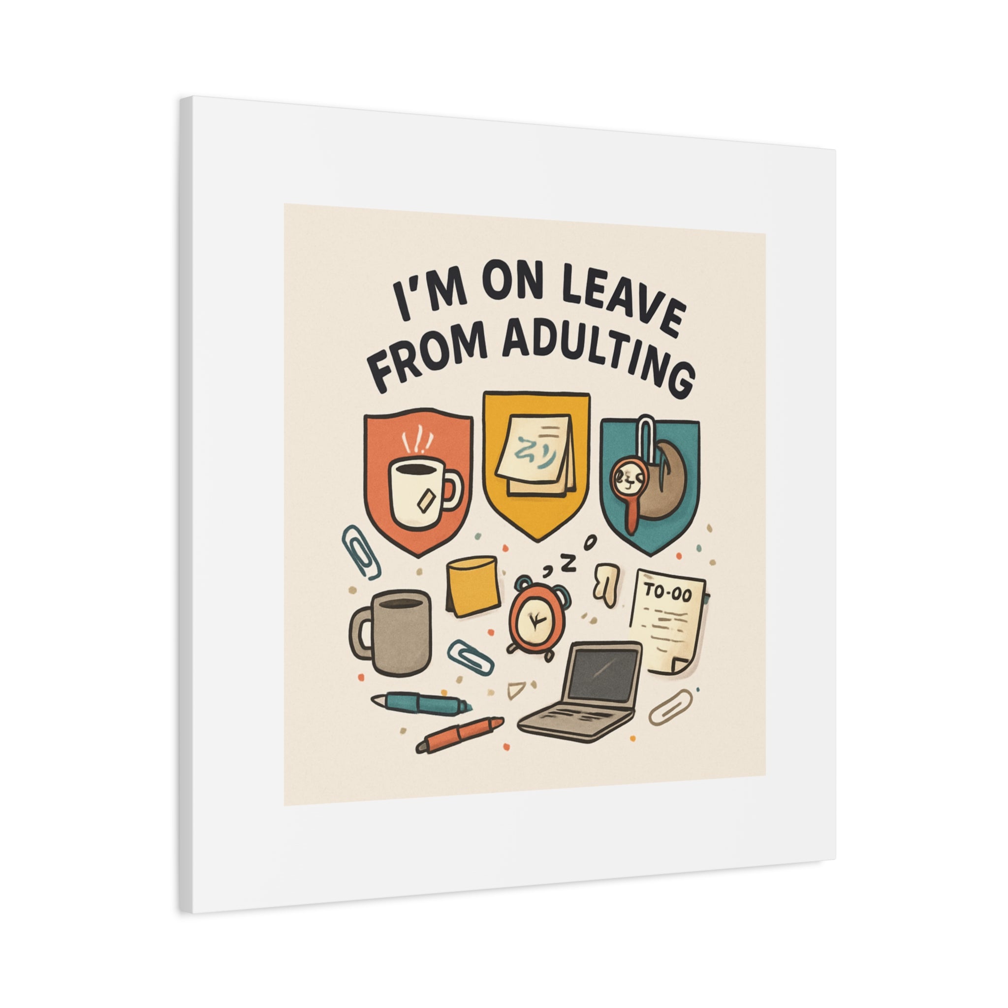 Canvas Wall Art — “I’m On Leave From Adulting” Cute Office Humor Matte Canvas