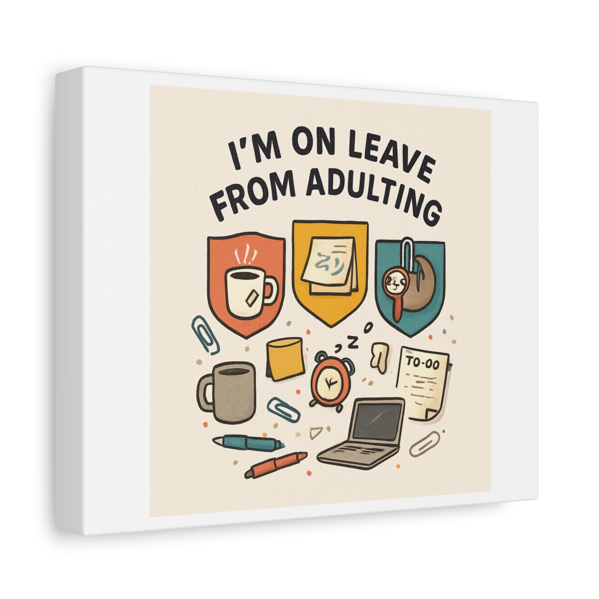 Canvas Wall Art — “I’m On Leave From Adulting” Cute Office Humor Matte Canvas