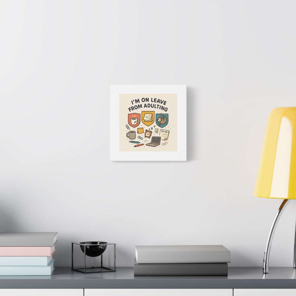 Canvas Wall Art — “I’m On Leave From Adulting” Cute Office Humor Matte Canvas
