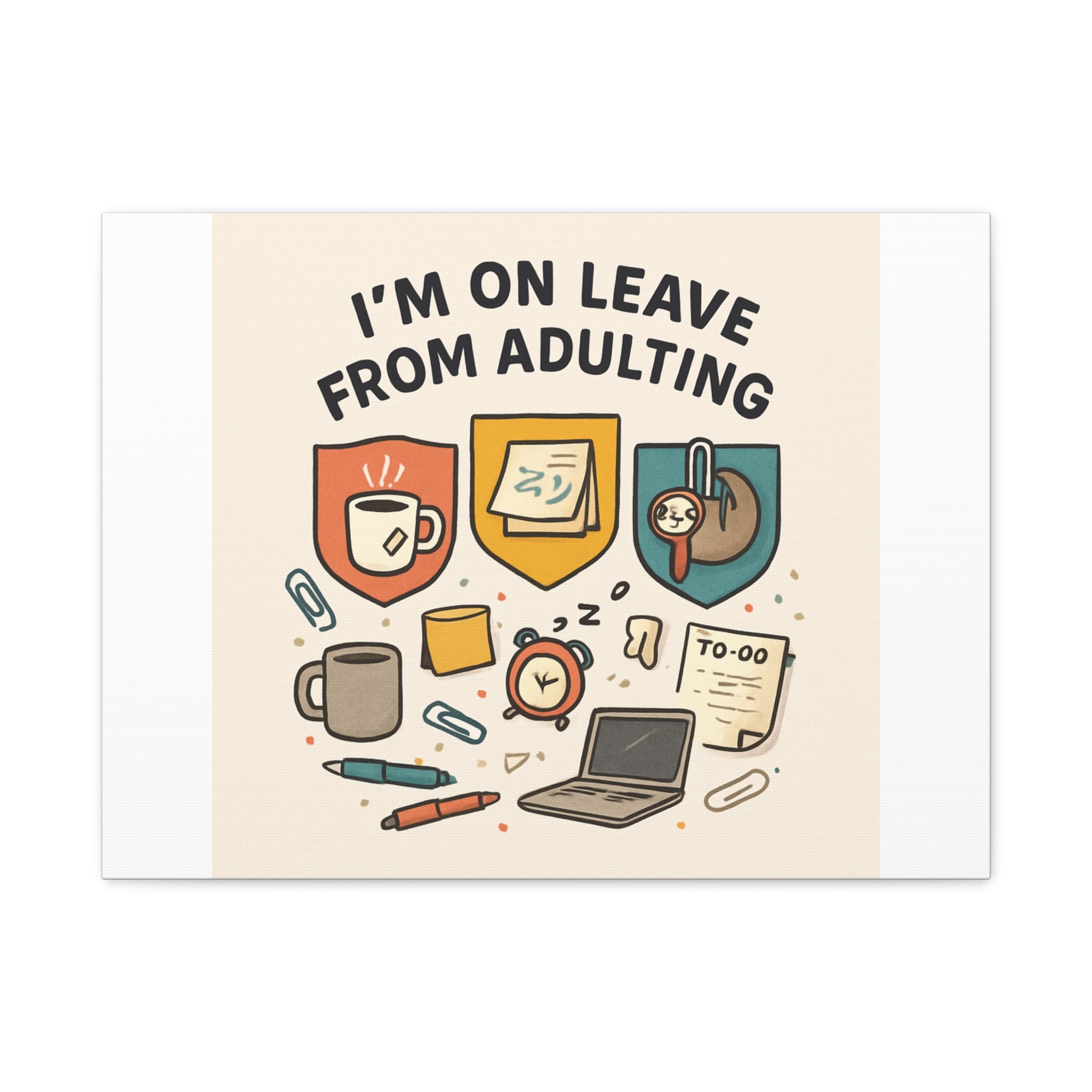 Canvas Wall Art — “I’m On Leave From Adulting” Cute Office Humor Matte Canvas