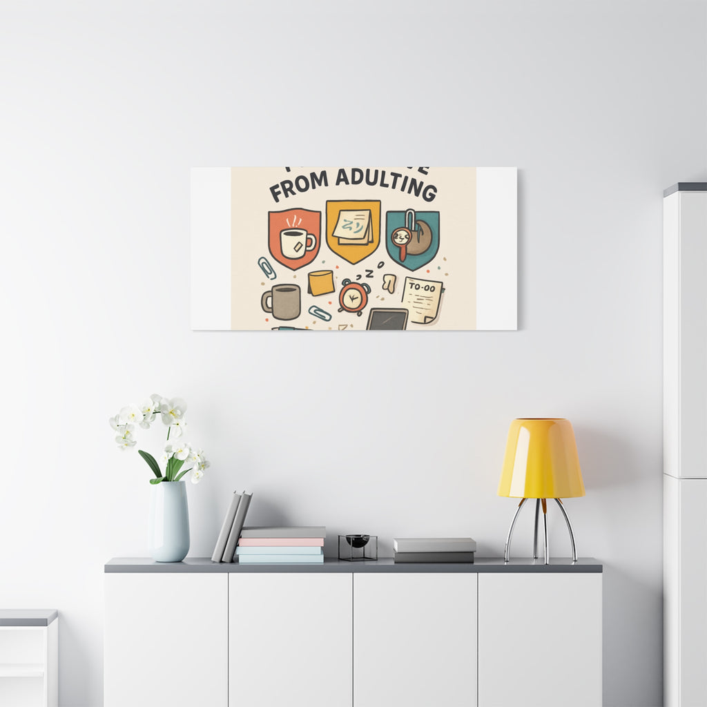 Canvas Wall Art — “I’m On Leave From Adulting” Cute Office Humor Matte Canvas