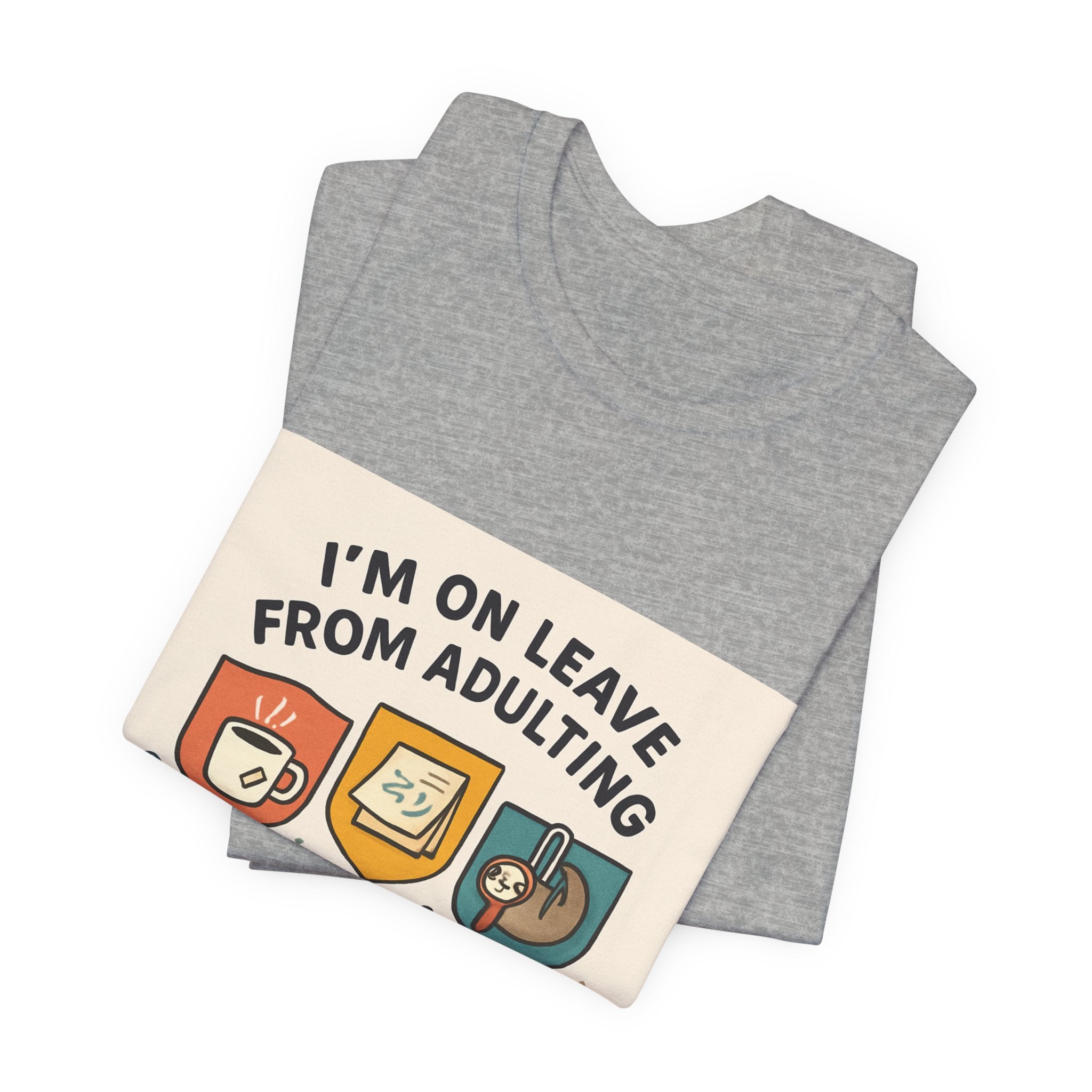 I'm On Leave From Adulting T-Shirt — Funny Adulting Break Tee