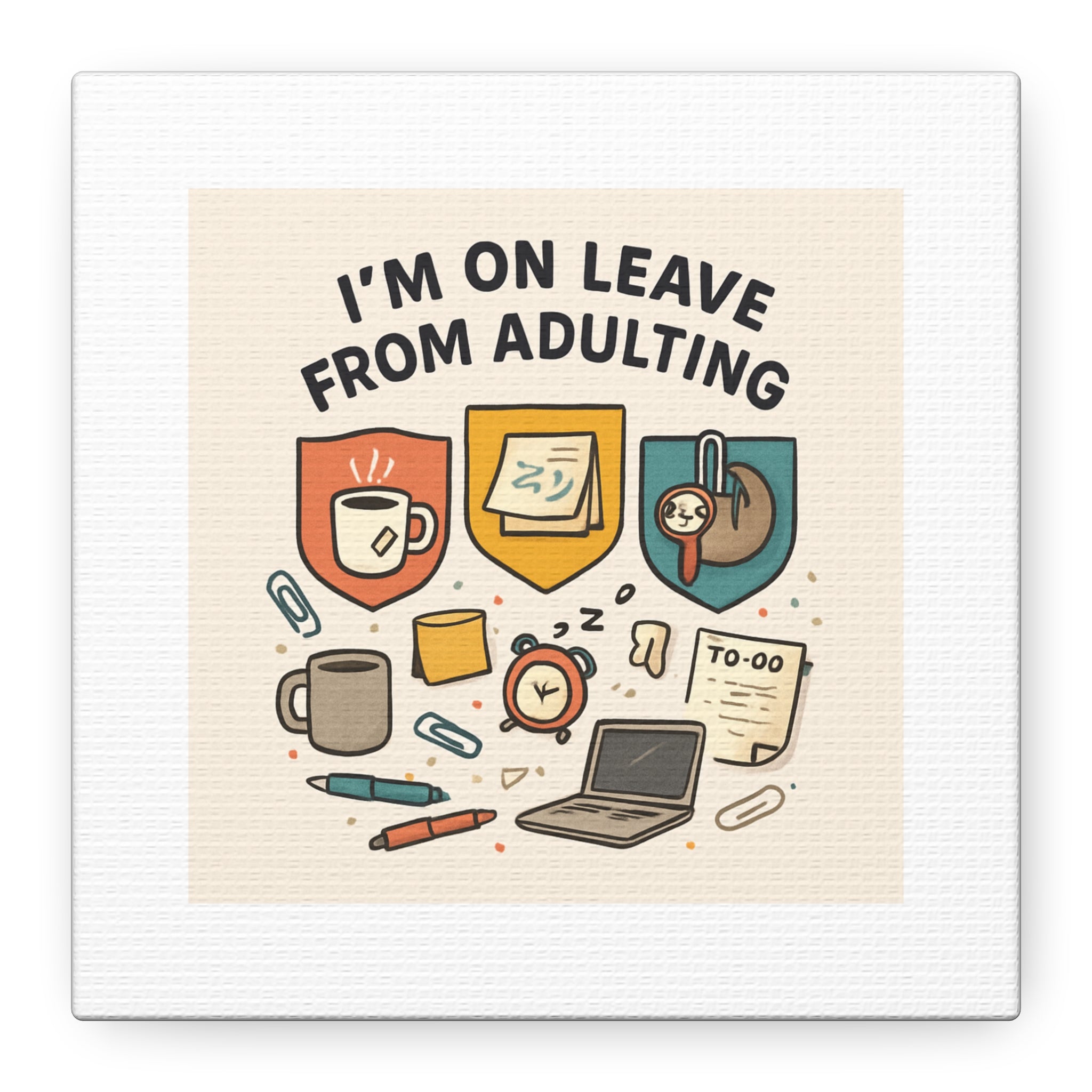 Canvas Wall Art — “I’m On Leave From Adulting” Cute Office Humor Matte Canvas