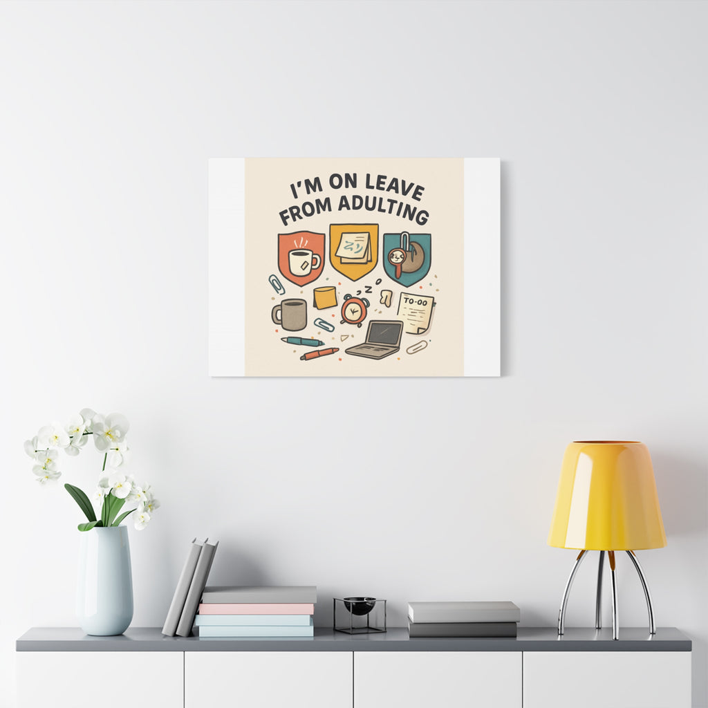 Canvas Wall Art — “I’m On Leave From Adulting” Cute Office Humor Matte Canvas