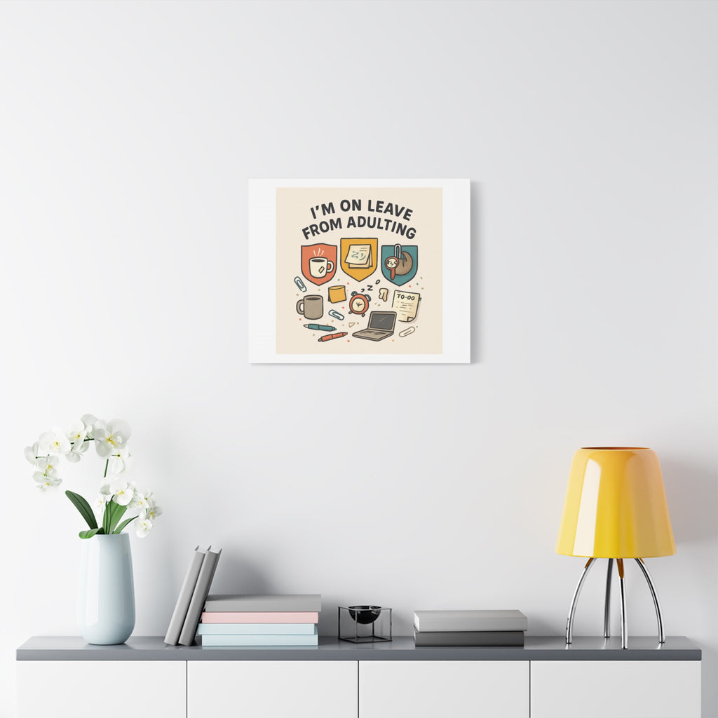 Canvas Wall Art — “I’m On Leave From Adulting” Cute Office Humor Matte Canvas