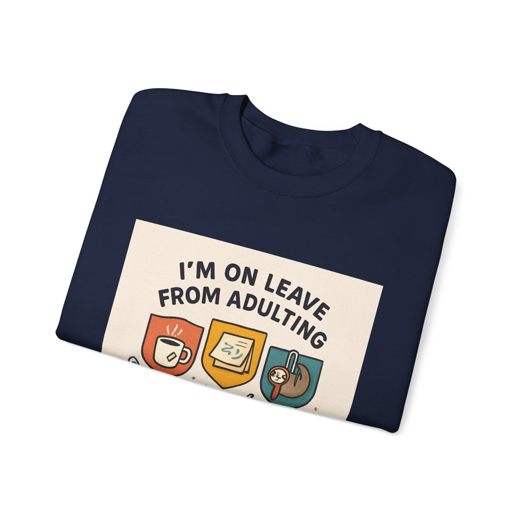 Crewneck Sweatshirt — "I'm On Leave From Adulting" Cozy Graphic Pullover