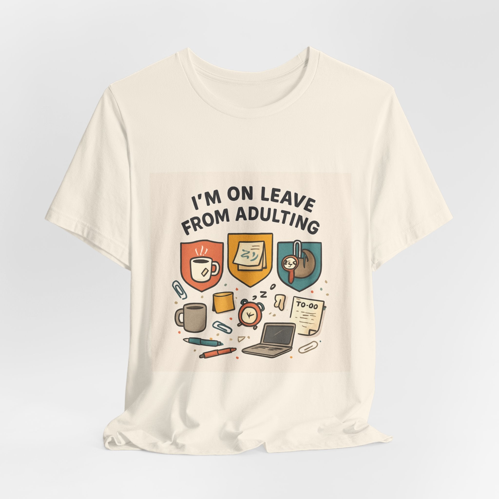 I'm On Leave From Adulting T-Shirt — Funny Adulting Break Tee