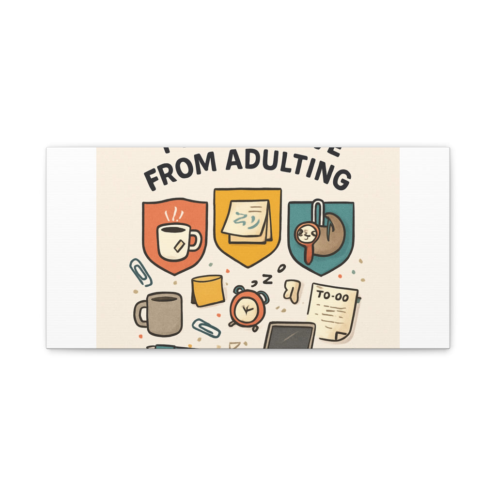Canvas Wall Art — “I’m On Leave From Adulting” Cute Office Humor Matte Canvas
