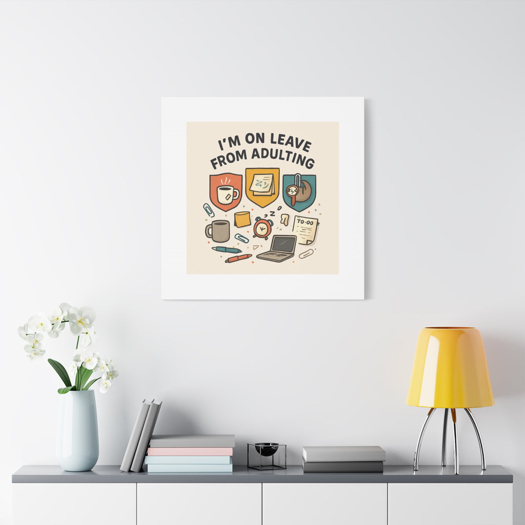Canvas Wall Art — “I’m On Leave From Adulting” Cute Office Humor Matte Canvas