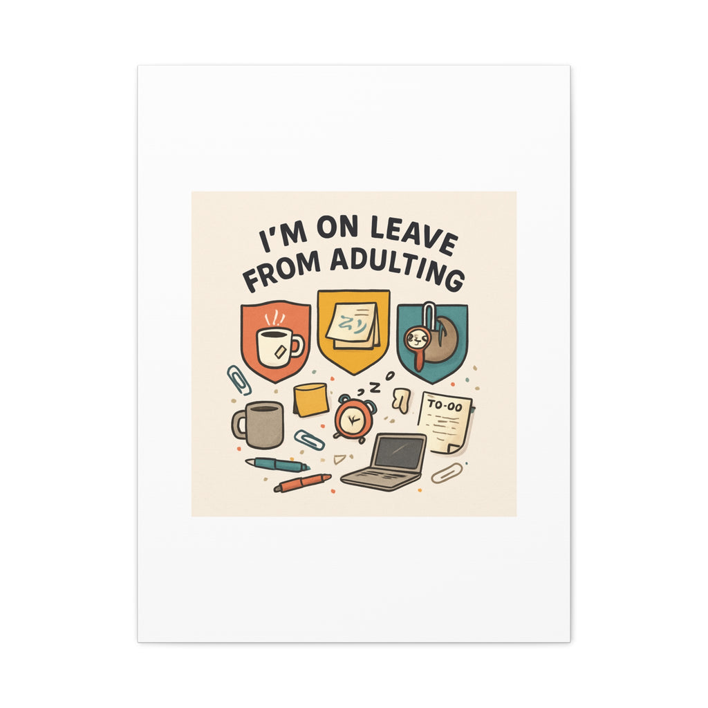 Canvas Wall Art — “I’m On Leave From Adulting” Cute Office Humor Matte Canvas