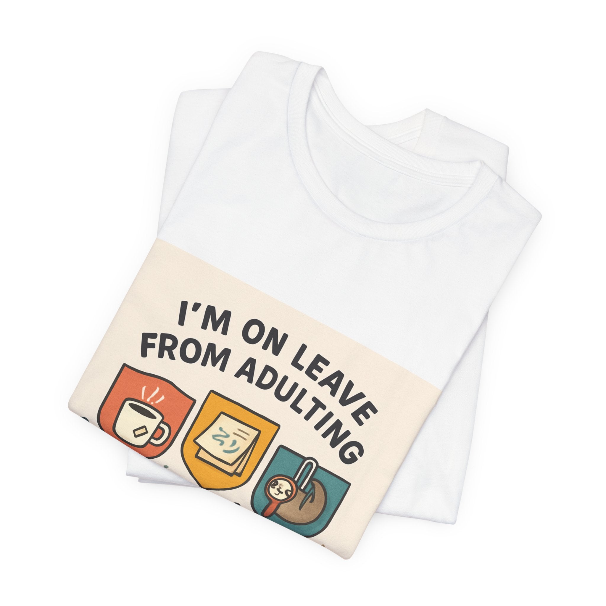 I'm On Leave From Adulting T-Shirt — Funny Adulting Break Tee