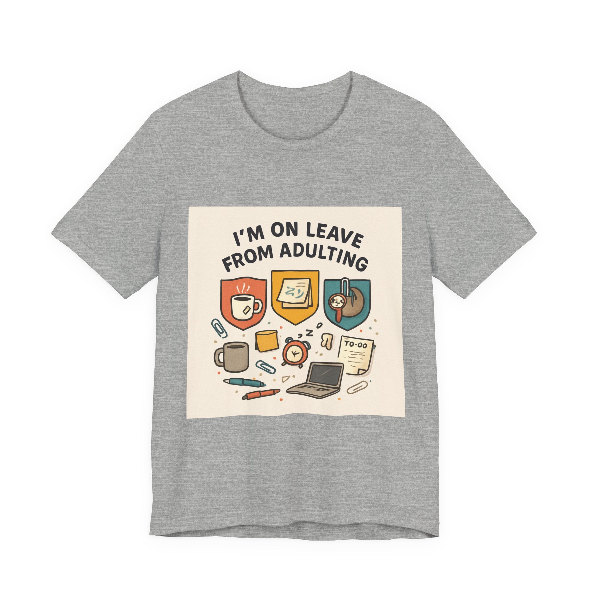 I'm On Leave From Adulting T-Shirt — Funny Adulting Break Tee