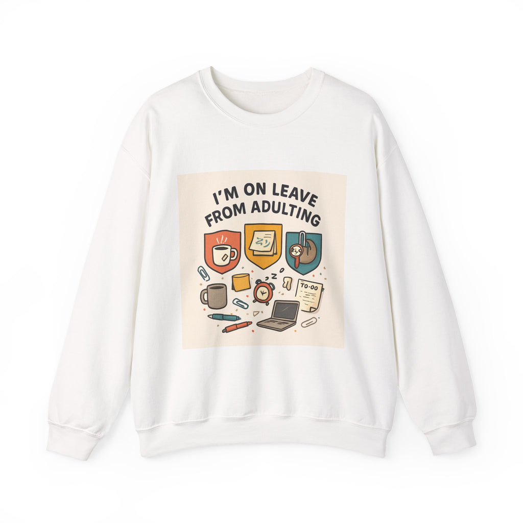 Crewneck Sweatshirt — "I'm On Leave From Adulting" Cozy Graphic Pullover