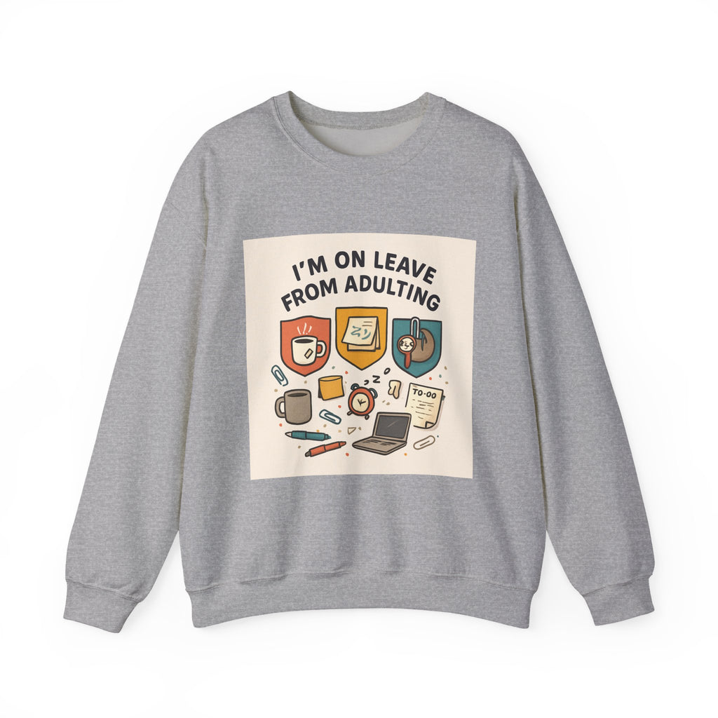 Crewneck Sweatshirt — "I'm On Leave From Adulting" Cozy Graphic Pullover