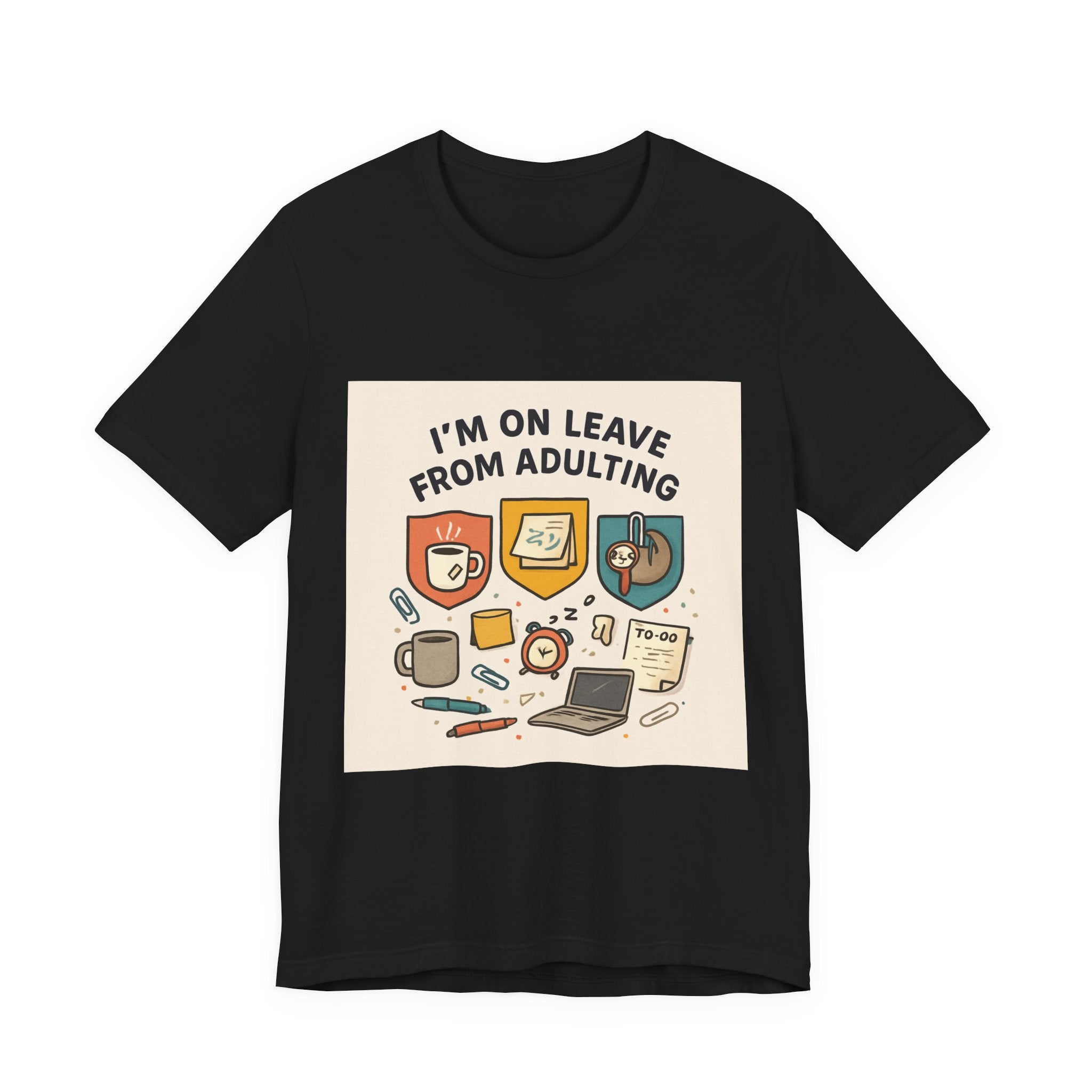 I'm On Leave From Adulting T-Shirt — Funny Adulting Break Tee