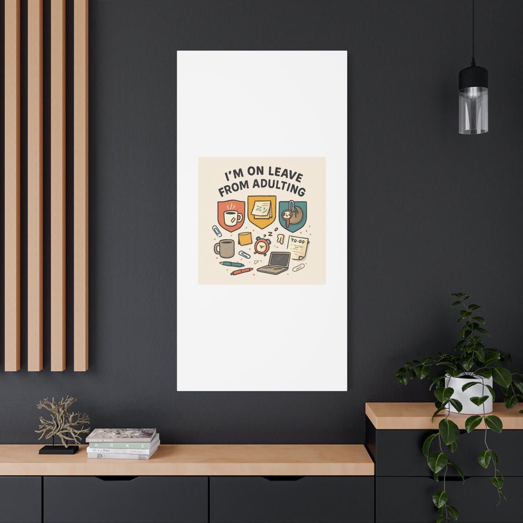 Canvas Wall Art — “I’m On Leave From Adulting” Cute Office Humor Matte Canvas