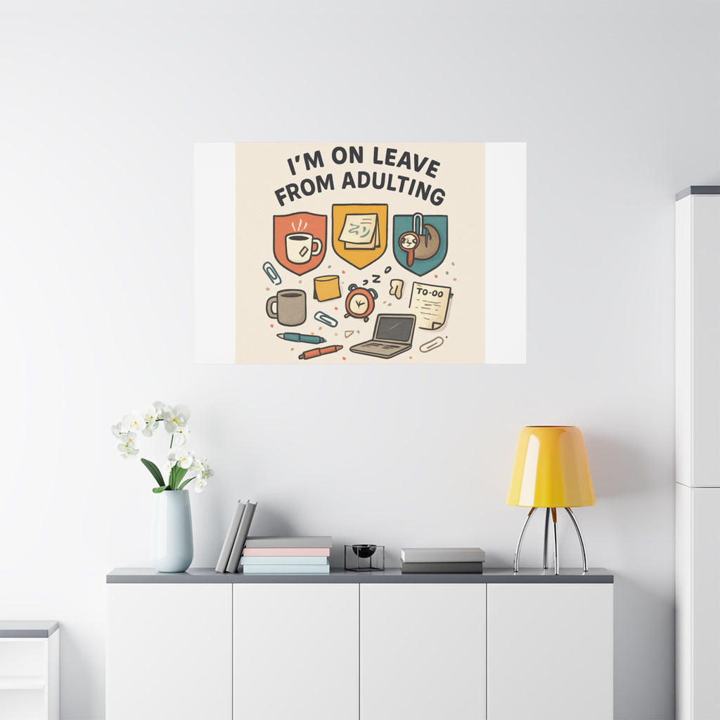Canvas Wall Art — “I’m On Leave From Adulting” Cute Office Humor Matte Canvas