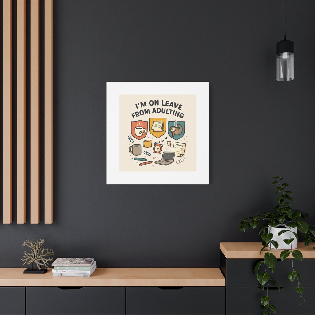 Canvas Wall Art — “I’m On Leave From Adulting” Cute Office Humor Matte Canvas