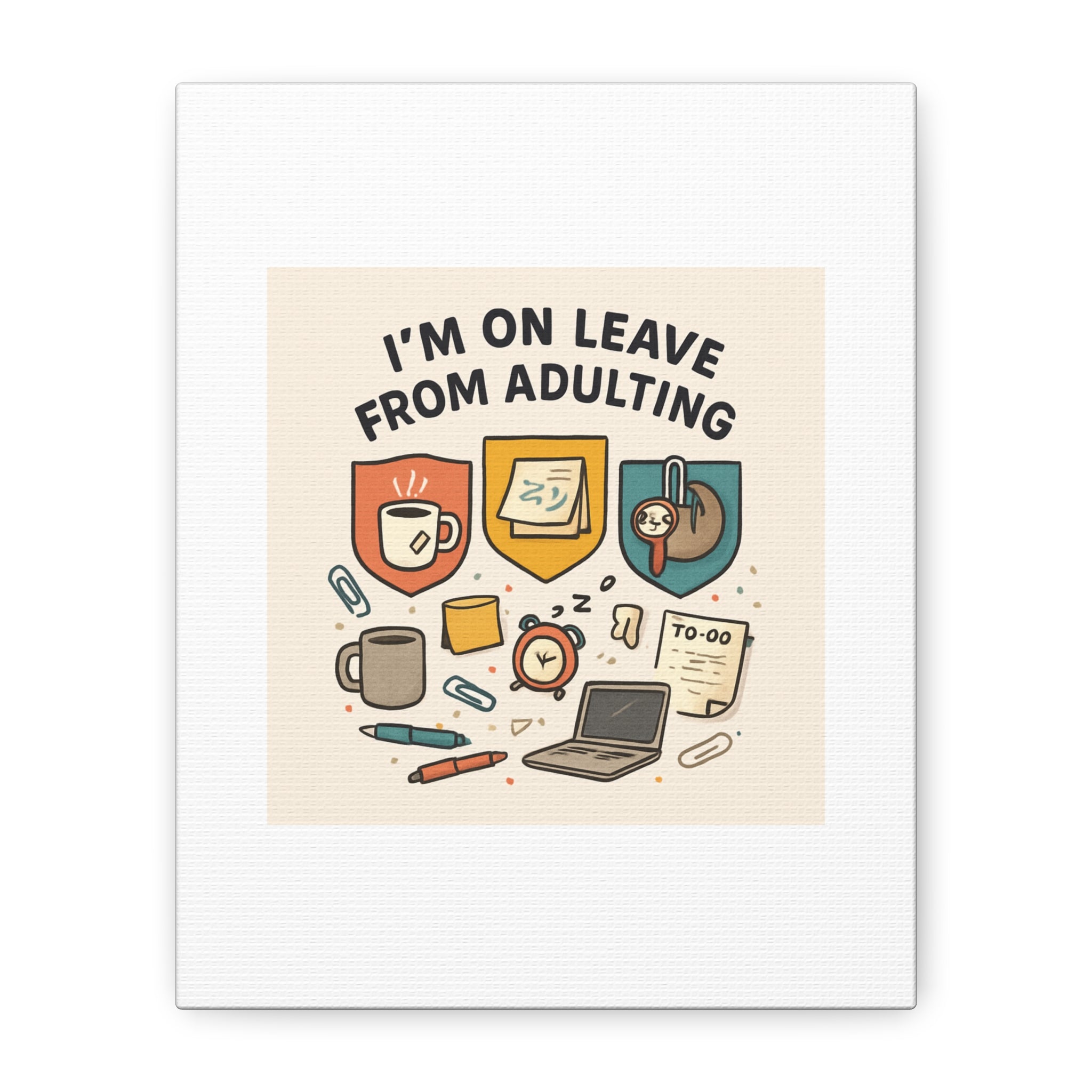 Canvas Wall Art — “I’m On Leave From Adulting” Cute Office Humor Matte Canvas